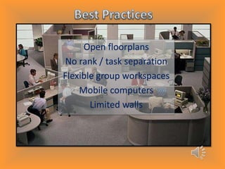 Open floorplans
No rank / task separation
Flexible group workspaces
Mobile computers
Limited walls