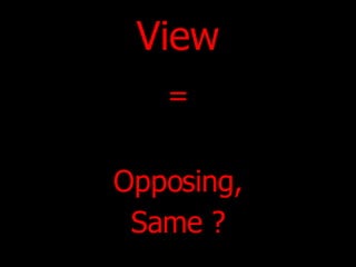 View ,[object Object],= Opposing, 