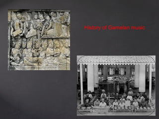 History of Gamelan music
 