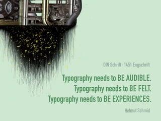 din schrift · 1451 engschrift

     Typography needs to be audible.
         Typography needs to be felT.
Typography needs to be experiences.
                                Helmut schmid
 