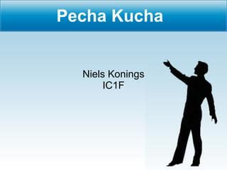 Pecha Kucha Niels Konings IC1F 