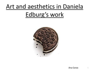 Art and aesthetics in Daniela Edburg’s work 1 Ana Corzo 