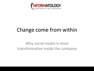 Change come from within Why social media is most transformative inside the company 