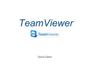 TeamViewer


   David Calero
 