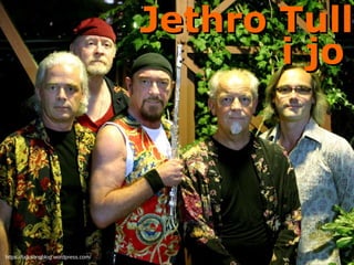 Jethro Tull
Jethro Tull
https://talksongblog.wordpress.com/
i jo
i jo
 