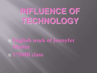  English work of Jennyfer
Martin
 1ºSMR class
 