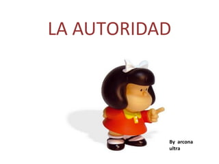 LA AUTORIDAD

By arcona
ultra

 