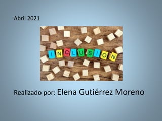 Abril 2021
Realizado por: Elena Gutiérrez Moreno
 