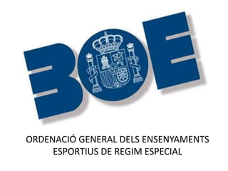 ORDENACIÓ GENERAL DELS ENSENYAMENTS
ESPORTIUS DE REGIM ESPECIAL
 