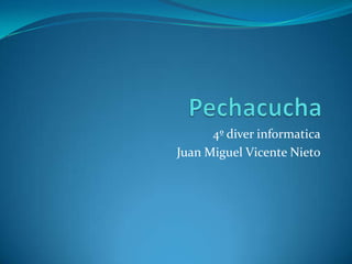 4º diver informatica
Juan Miguel Vicente Nieto

 