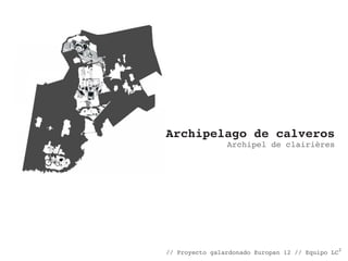 Archipelago de calveros

Archipel de clairières

// Proyecto galardonado Europan 12 // Equipo LC2

 