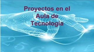 Proyectos en el
Aula de
Tecnología

 