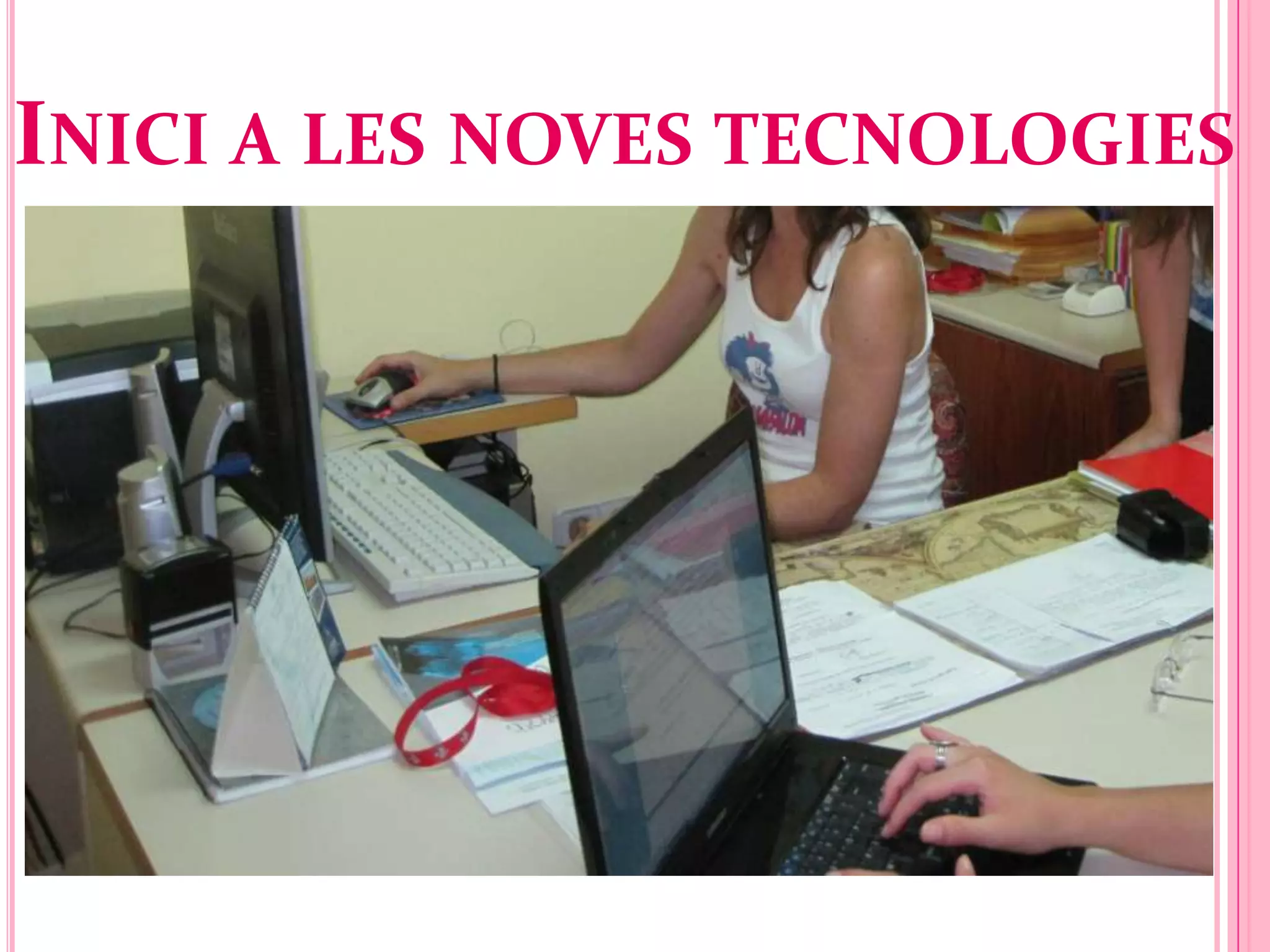 INICI A LES NOVES TECNOLOGIES
 