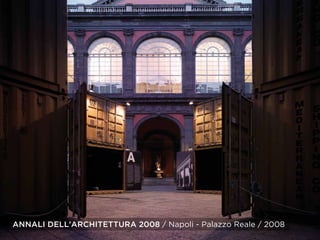 ANNALI DELL’ARCHITETTURA 2008 / Napoli - Palazzo Reale / 2008
 