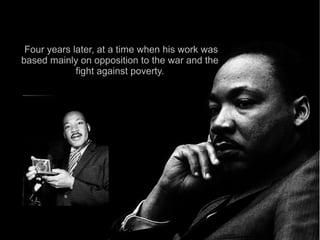 Four years later, at a time when his work was
based mainly on opposition to the war and the
             fight against poverty.
 