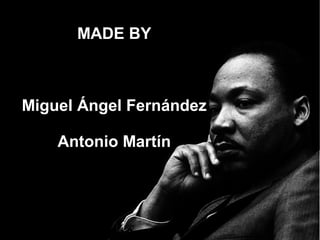 MADE BY



Miguel Ángel Fernández

    Antonio Martín
 