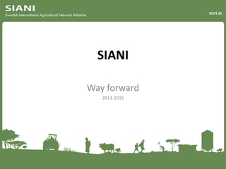 siani.se

SIANI
Way forward
2013-2015

 