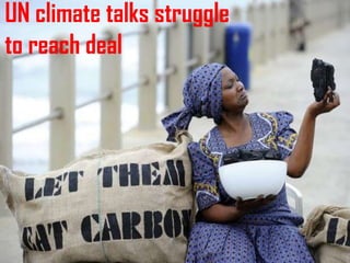 UN climate talks struggle
to reach deal
 