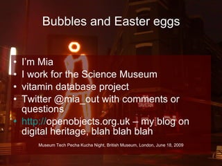 Bubbles and Easter eggs ,[object Object],[object Object],[object Object],[object Object],[object Object],[object Object],Presumably I’ll think of all the things I should have said immediately after I get off the stage, so I’ll update my notes and put them on slideshare/my blog (http://openobjects.blogspot.com/) later. 