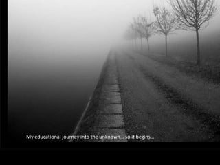 My educational journey into the unknown… so it begins… 