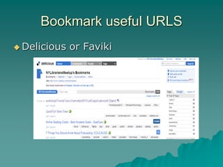Bookmark useful URLS
 Delicious   or Faviki
 