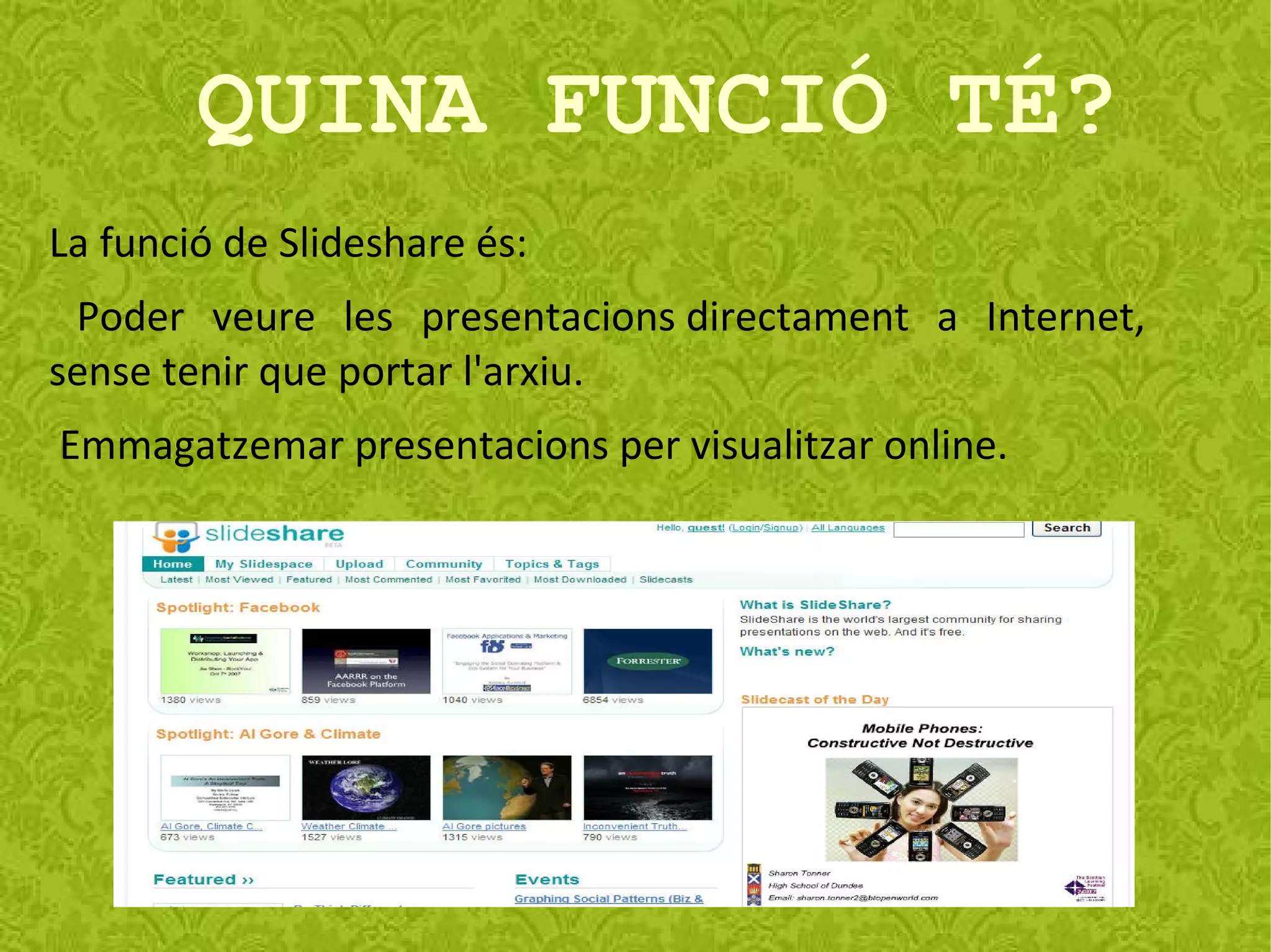 QUI POT UTILITZAR SLIDESHARE? Slideshare, està a l’abast de tothom, ja que és una aplicació web gratuïta per a tots els internautes. Per tant, podem dir, que slideshare és un programa fàcil, eficaç i positiu per a tothom. 