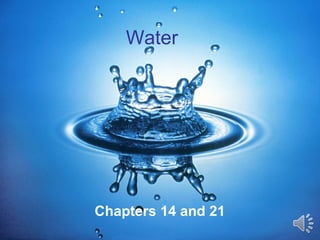 Water
Chapters 14 and 21
 