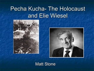 Pecha Kucha- The HolocaustPecha Kucha- The Holocaust
and Elie Wieseland Elie Wiesel
Matt StoneMatt Stone
 