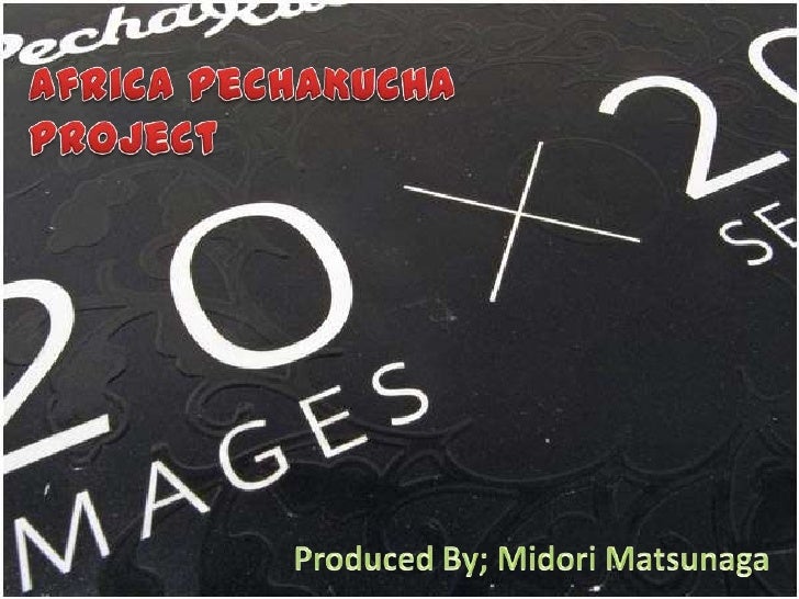 Africa PechaKucha Project<br />Produced By; Midori Matsunaga <br />