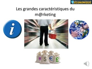 Les grandes caractéristiques du m@rketing 