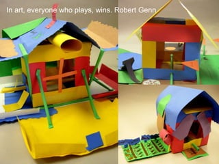 In art, everyone who plays, wins. Robert Genn