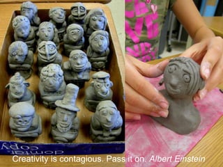 Creativity is contagious. Pass it on. Albert Einstein