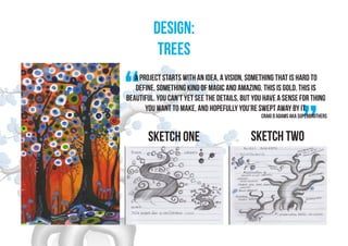 design:
          trees

“
                                                                  “
   A project starts with an...