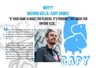 why??
                                Nathan Vella- Capy Games
    “If your game is made for players, it’s probably not ma...
