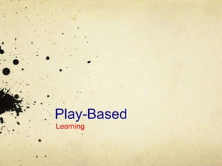 Play-Based
Learning
 