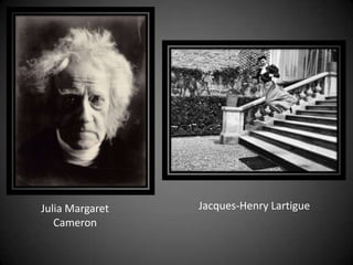 Julia Margaret Jacques-Henry Lartigue
Cameron