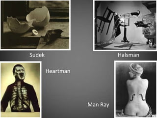 Sudek Halsman
Heartman
Man Ray