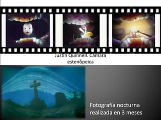 Justin Quinnell. Cámara
estenopeica
Fotografía nocturna
realizada en 3 meses