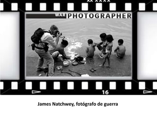 James Natchwey, fotógrafo de guerra