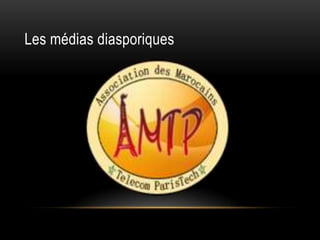 Les médias diasporiques
 