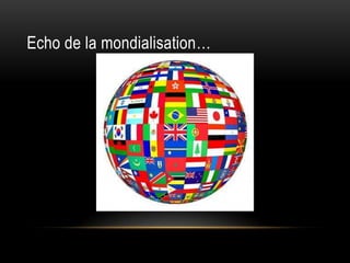 Echo de la mondialisation…
 