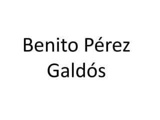 Benito Pérez
  Galdós
 