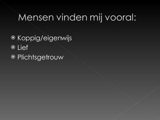 Koppig/eigenwijs Lief Plichtsgetrouw 