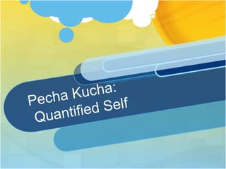 a Ku  cha:
Pech        Self
 Quantified
 