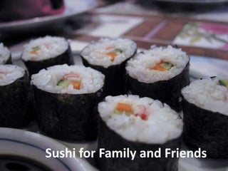 Sushi for Family and Friends
 