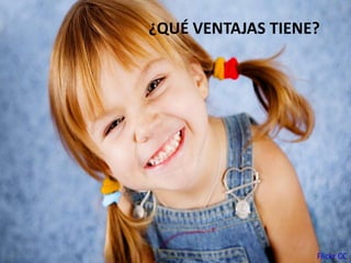 ¿QUÉ VENTAJAS TIENE?
Flickr CC
 
