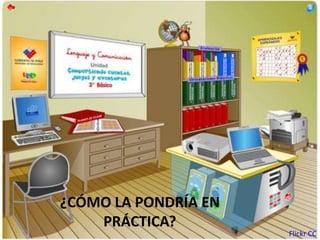 ¿CÓMO LA PONDRÍA EN
PRÁCTICA?
Flickr CC
 