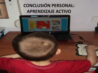 CONCLUSIÓN PERSONAL:
APRENDIZAJE ACTIVO
 