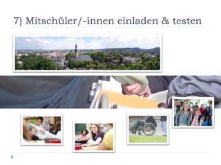 7) Mitschüler/-innen einladen & testen
 