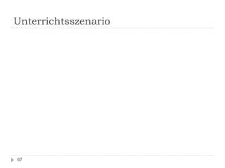 Unterrichtsszenario
67
 